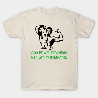 Sculpt with dedication, Fuel with determination T-Shirt
